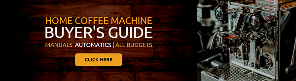 HOME COFFEE MACHINE BUYER’S GUIDE